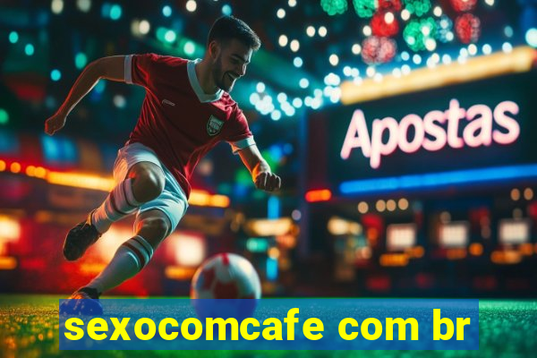 sexocomcafe com br